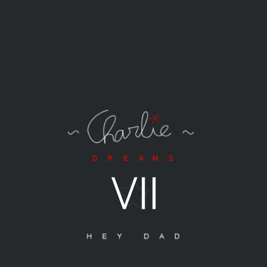  CHARLIE - Dreams VII (Hey Dad)